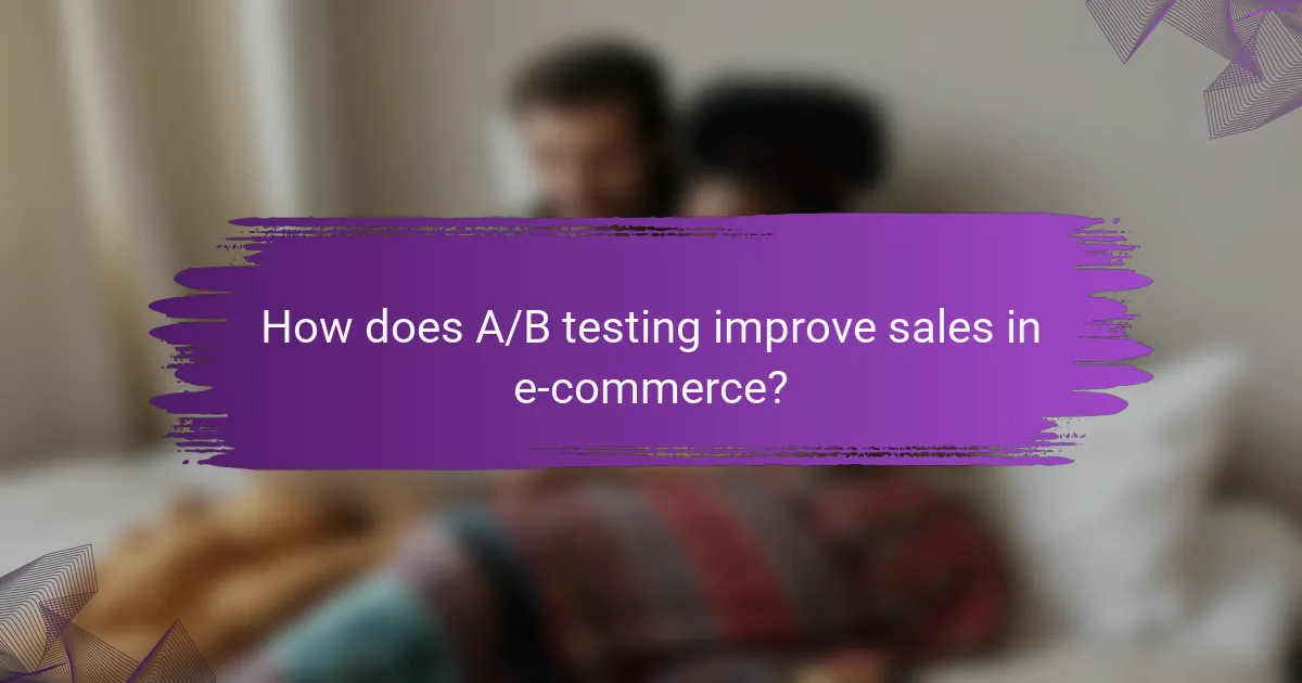 How does A/B testing improve sales in e-commerce?
