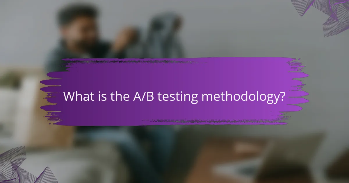 What is the A/B testing methodology?