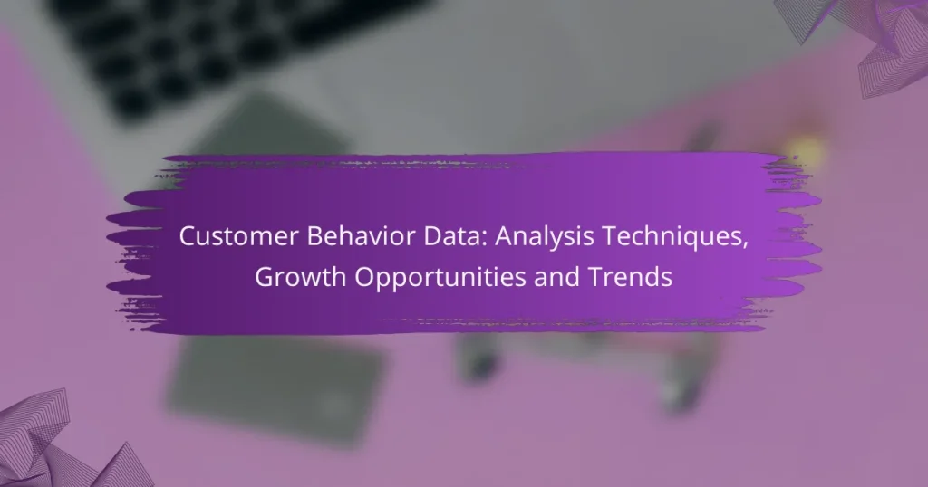 Customer Behavior Data: Analysis Techniques, Growth Opportunities and Trends