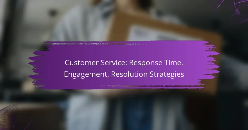 Customer Service: Response Time, Engagement, Resolution Strategies