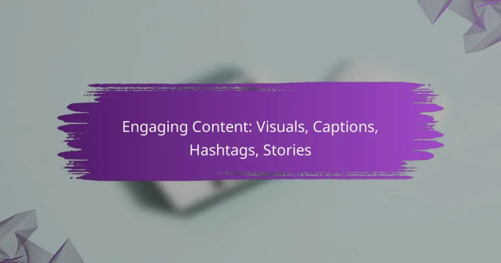 Engaging Content: Visuals, Captions, Hashtags, Stories