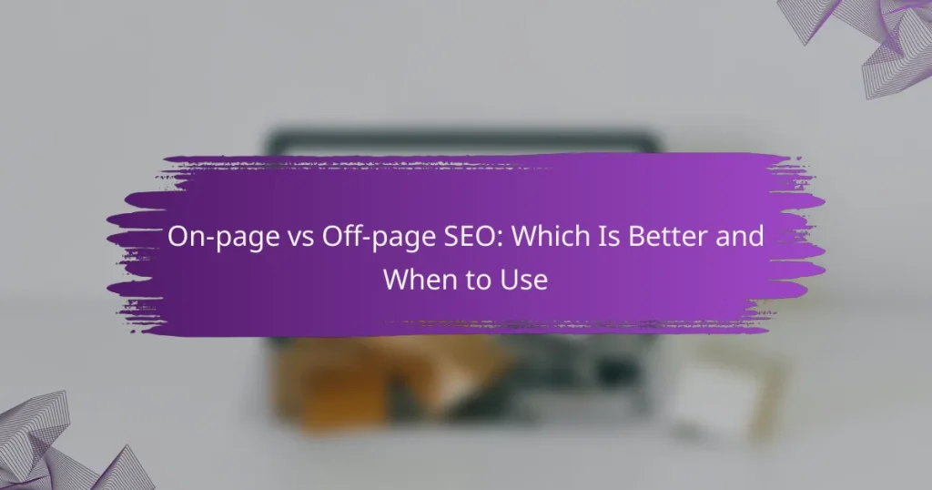 On-page vs Off-page SEO: Which Is Better and When to Use