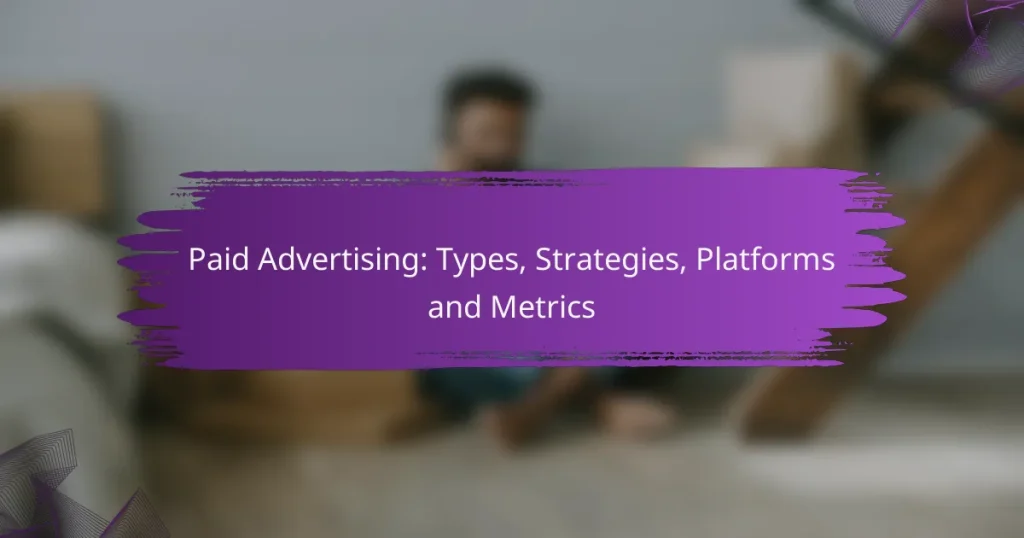 Paid Advertising: Types, Strategies, Platforms and Metrics