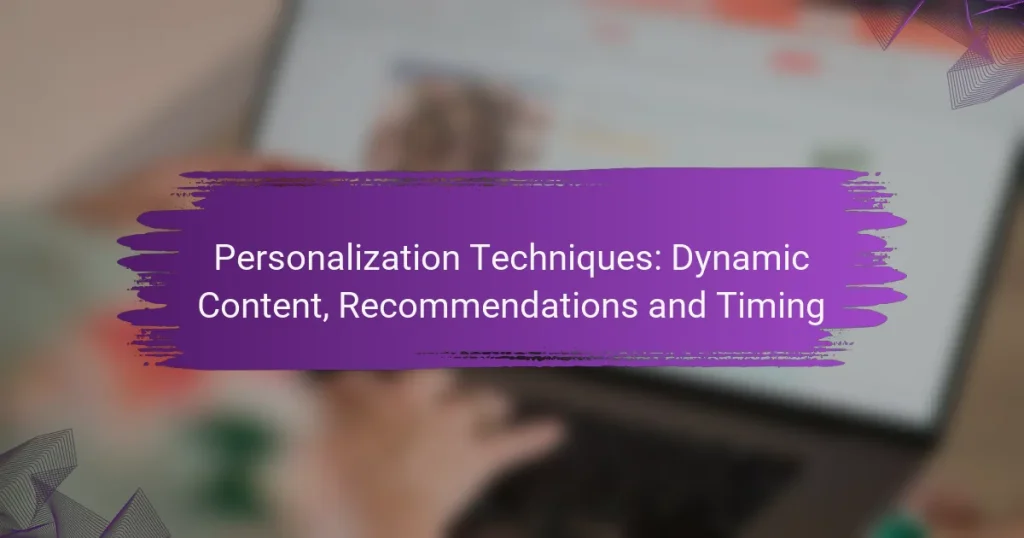 Personalization Techniques: Dynamic Content, Recommendations and Timing