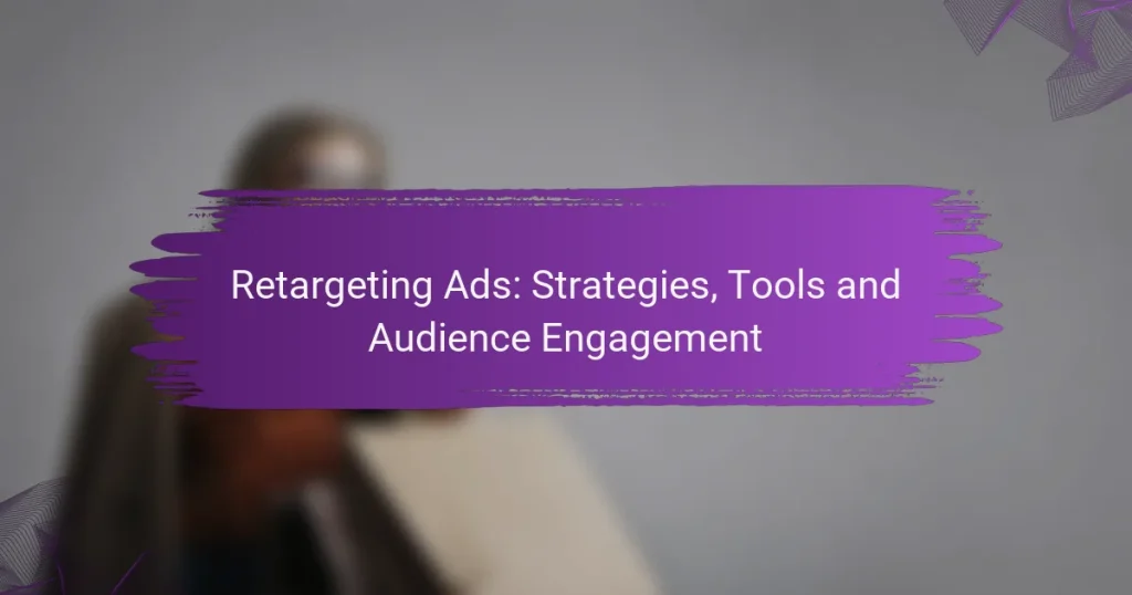 Retargeting Ads: Strategies, Tools and Audience Engagement