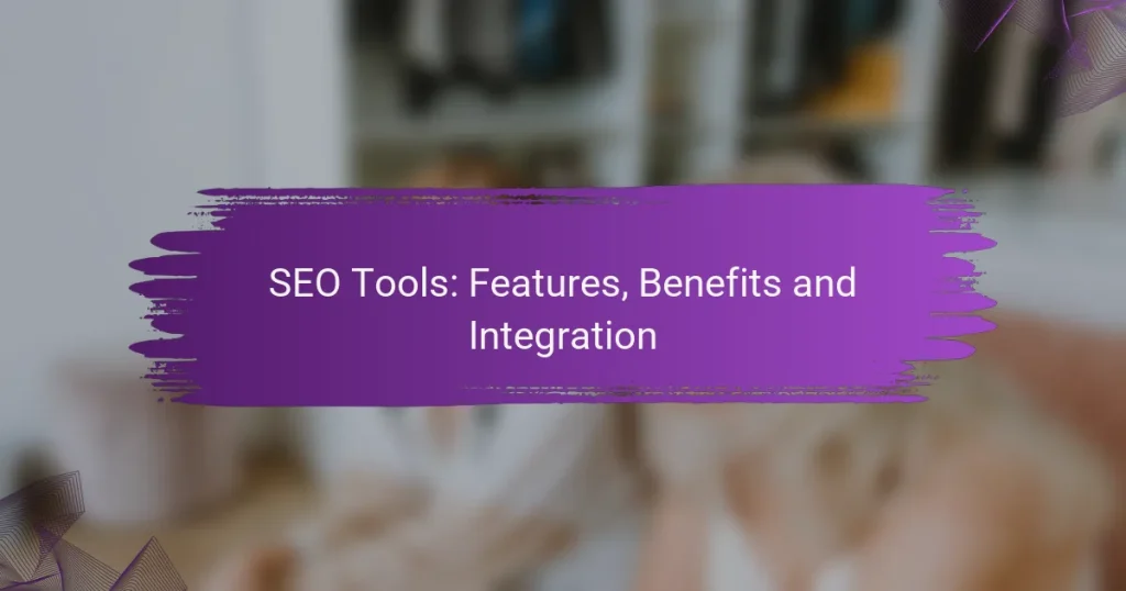 SEO Tools: Features, Benefits and Integration