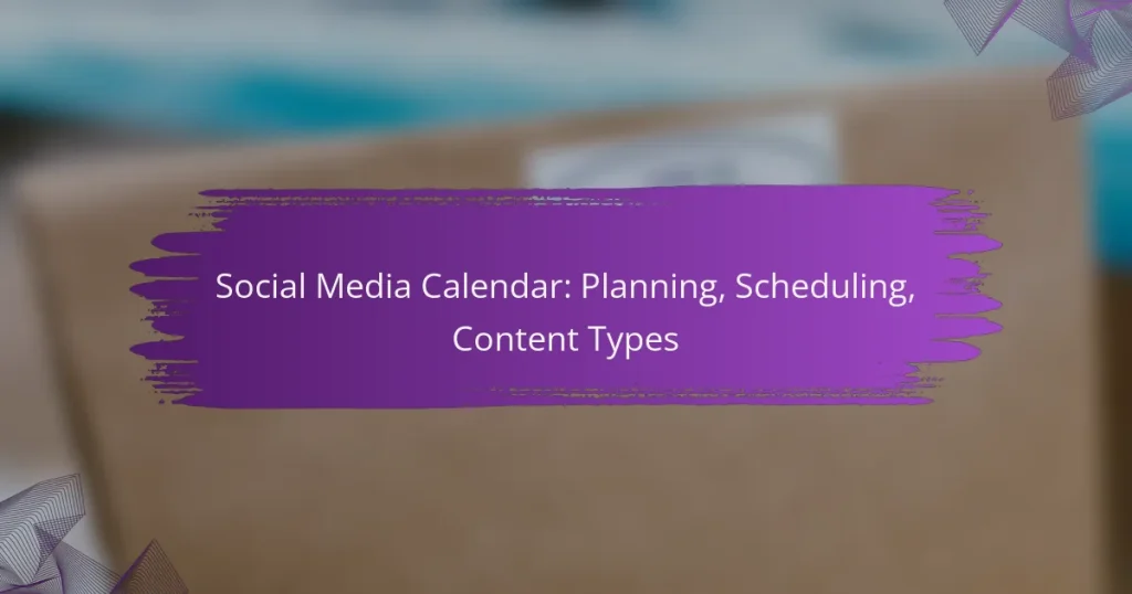 Social Media Calendar: Planning, Scheduling, Content Types
