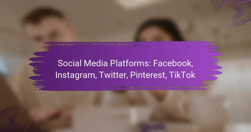 Social Media Platforms: Facebook, Instagram, Twitter, Pinterest, TikTok
