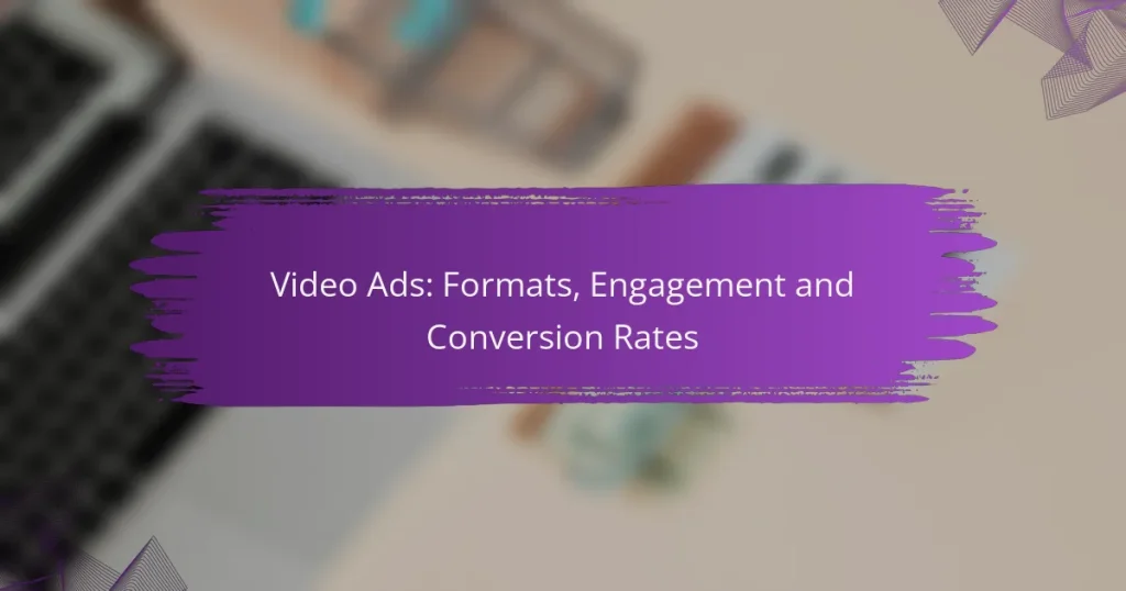 Video Ads: Formats, Engagement and Conversion Rates