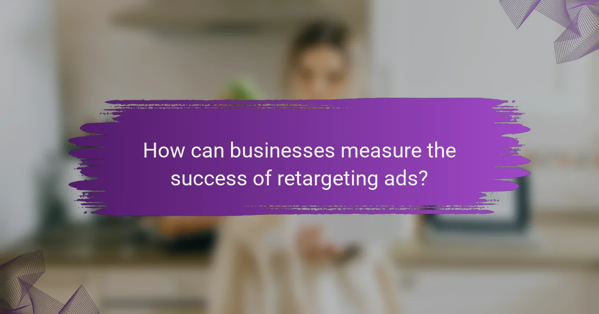 How can businesses measure the success of retargeting ads?