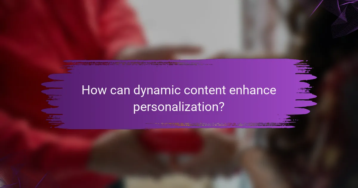 How can dynamic content enhance personalization?