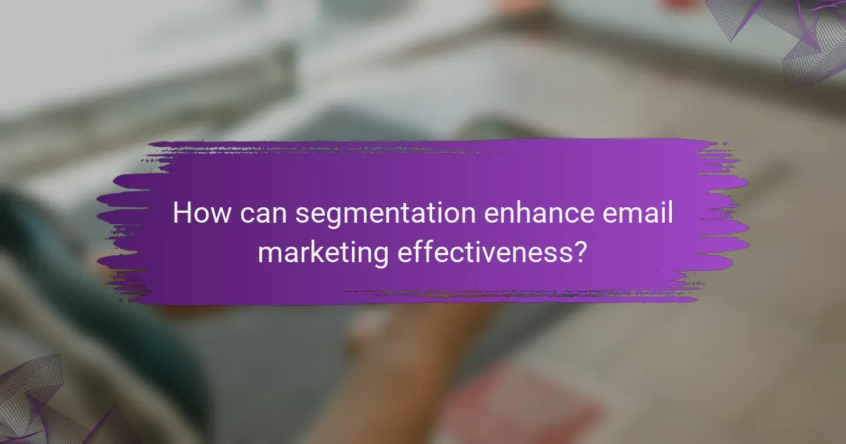 How can segmentation enhance email marketing effectiveness?