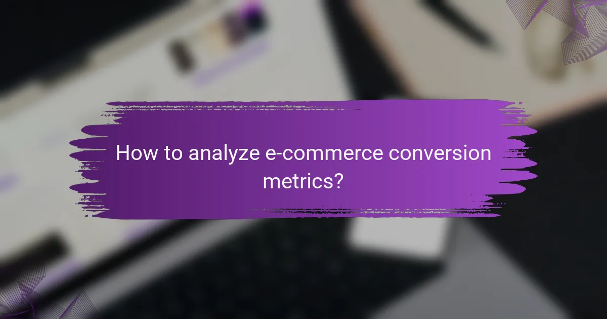 How to analyze e-commerce conversion metrics?