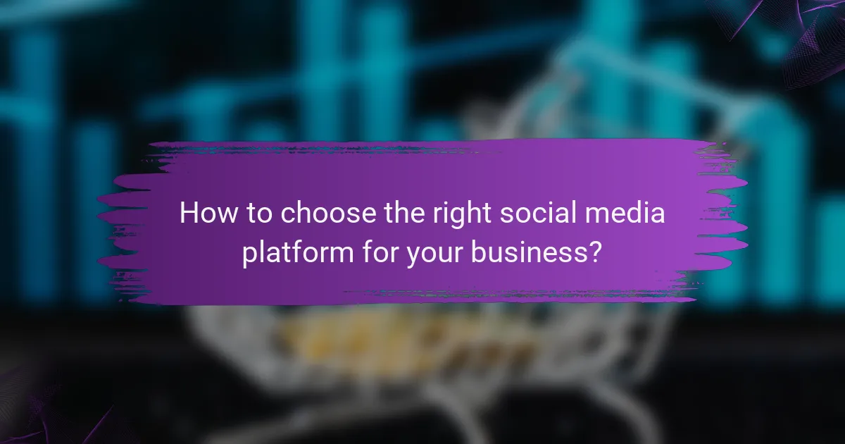 How to choose the right social media platform for your business?