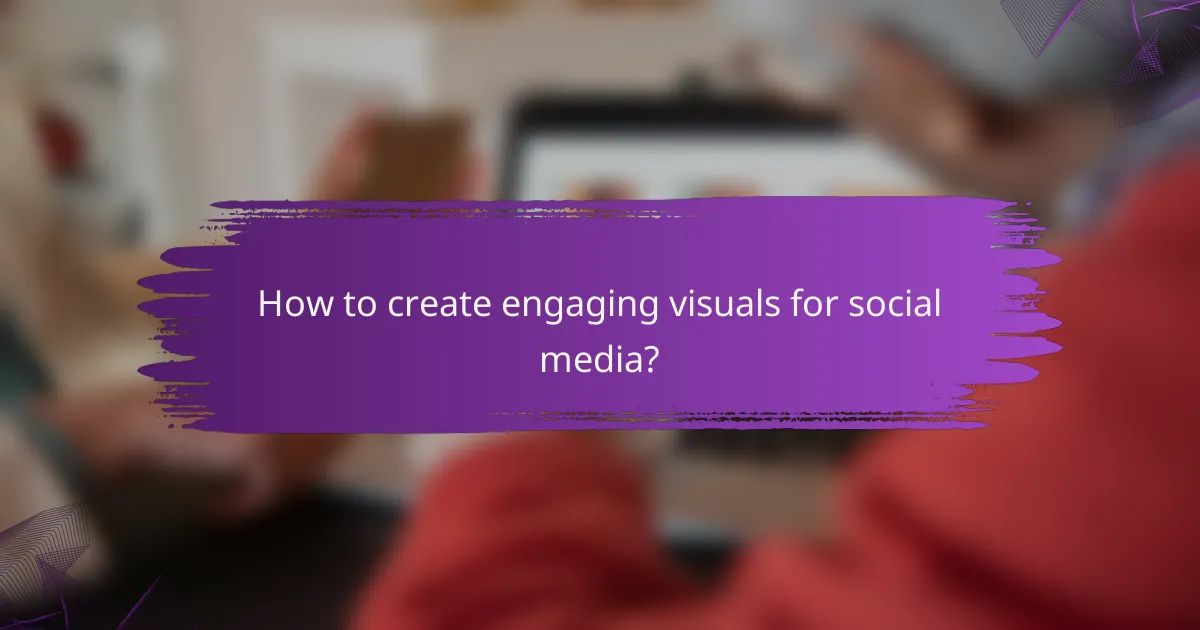 How to create engaging visuals for social media?