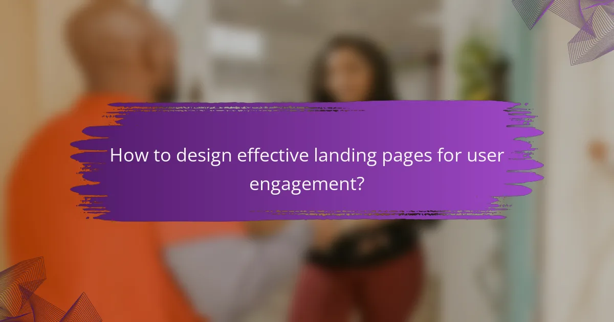 How to design effective landing pages for user engagement?