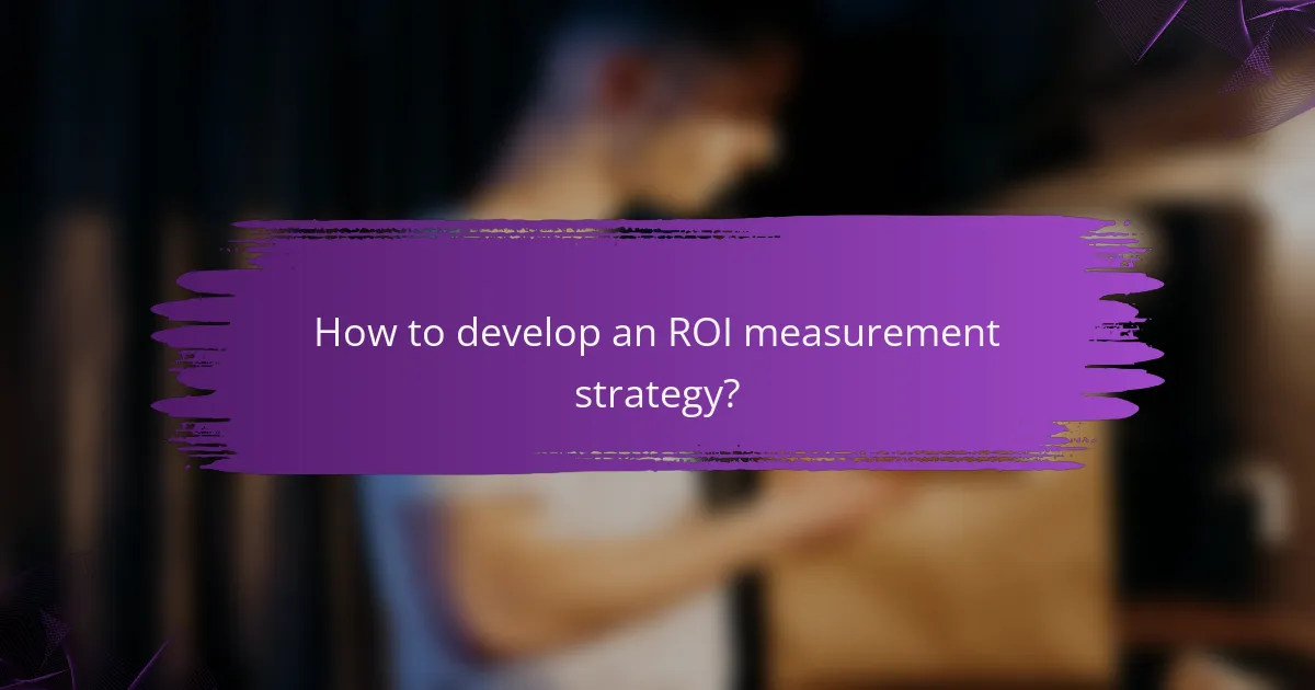 How to develop an ROI measurement strategy?