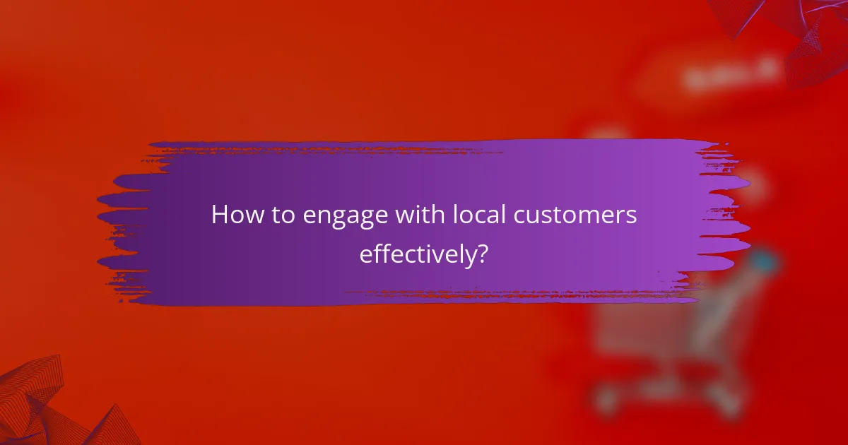 How to engage with local customers effectively?