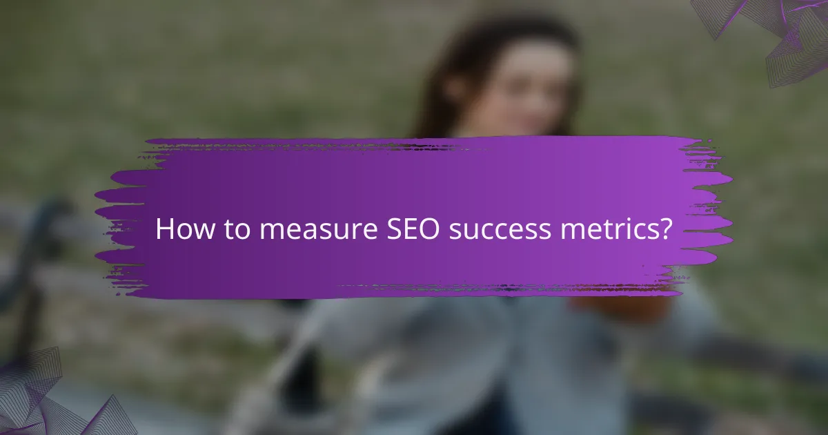 How to measure SEO success metrics?