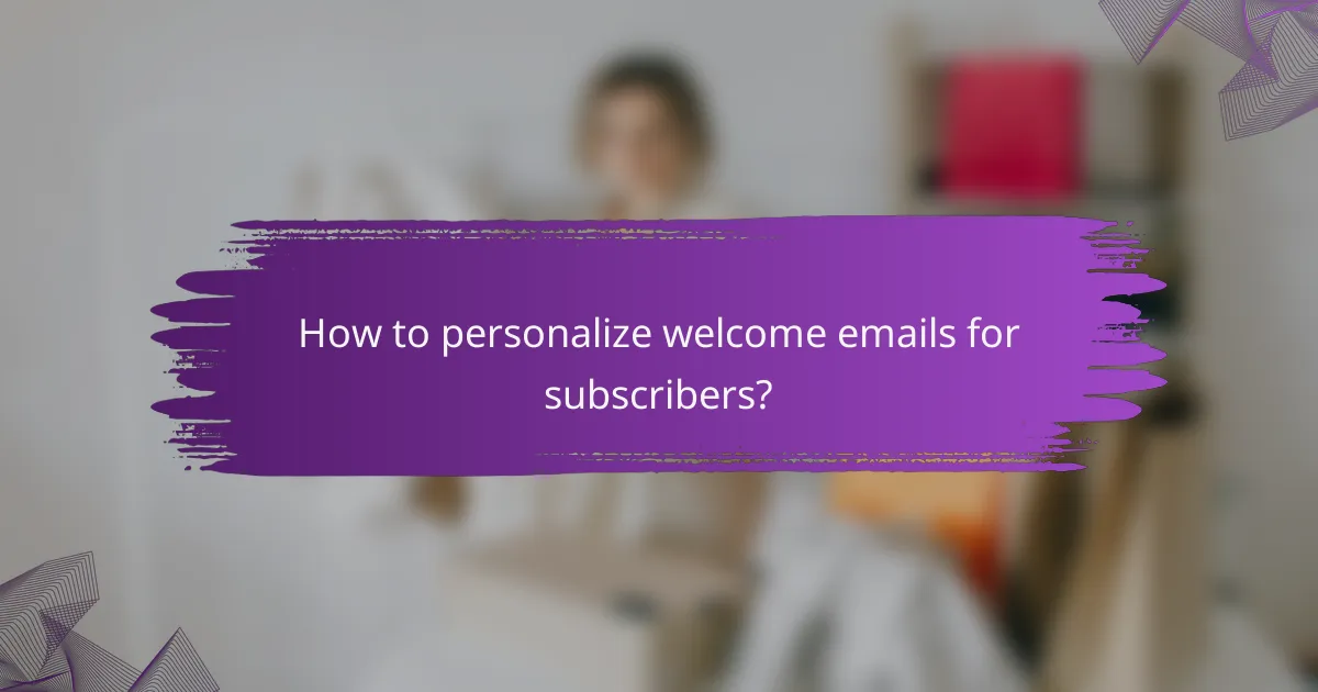 How to personalize welcome emails for subscribers?