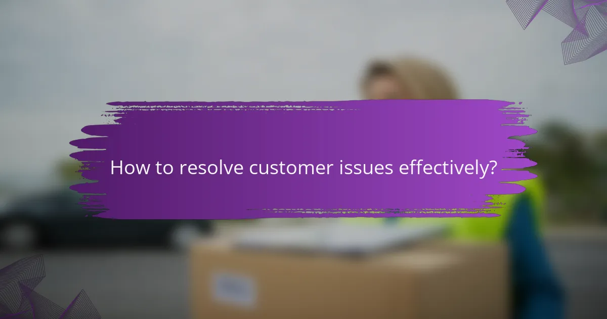 How to resolve customer issues effectively?