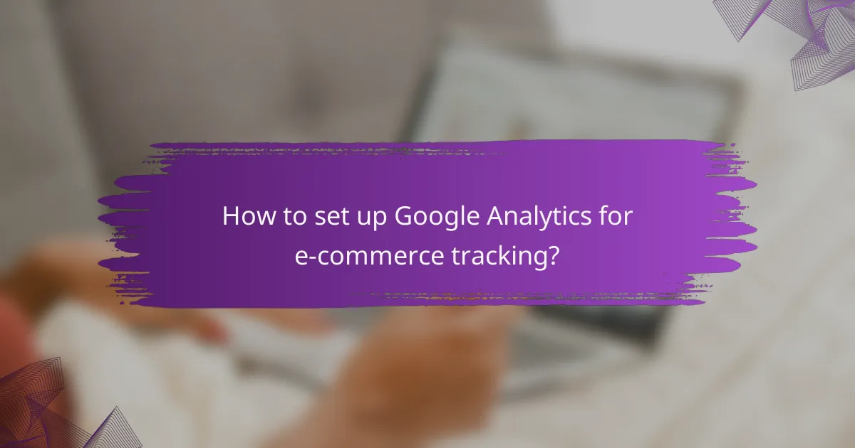 How to set up Google Analytics for e-commerce tracking?