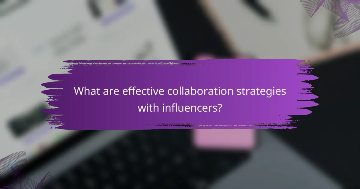 What are effective collaboration strategies with influencers?