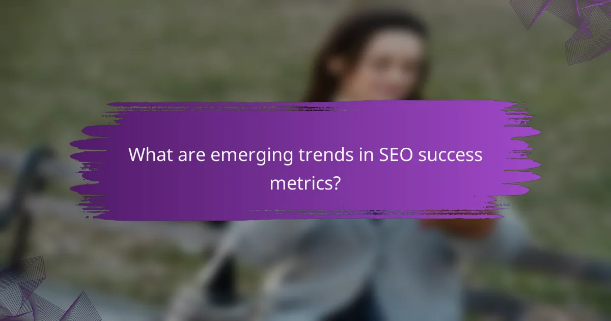 What are emerging trends in SEO success metrics?