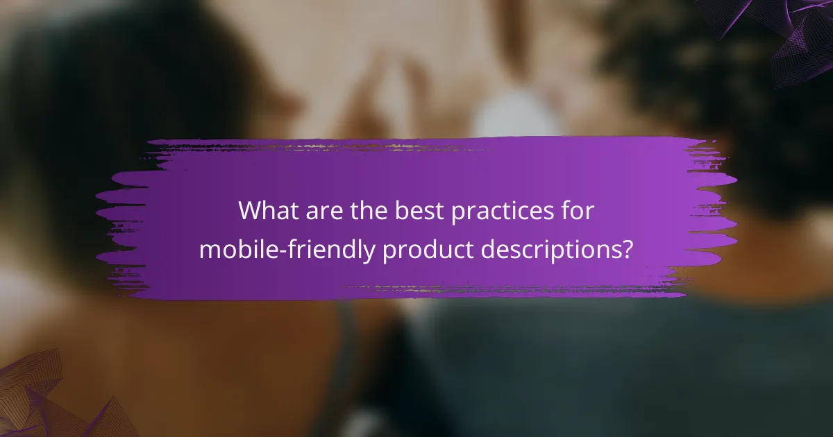 What are the best practices for mobile-friendly product descriptions?
