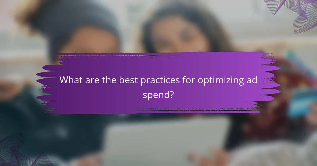What are the best practices for optimizing ad spend?