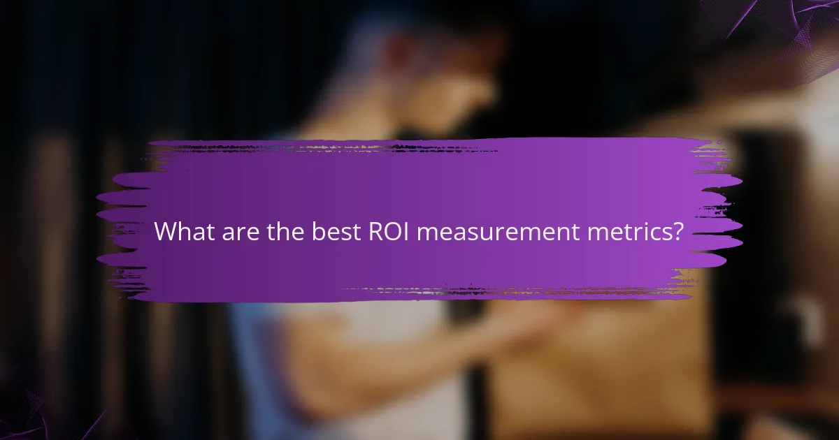 What are the best ROI measurement metrics?