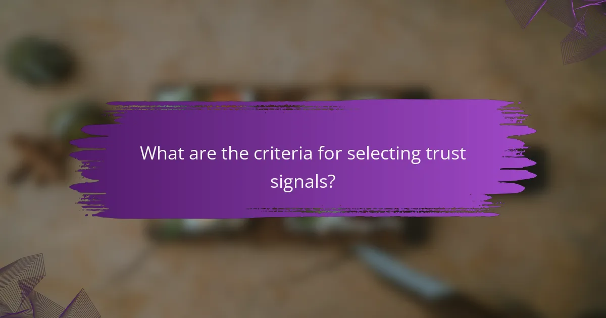 What are the criteria for selecting trust signals?