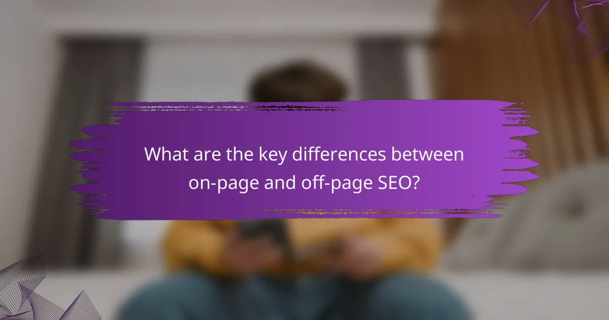 What are the key differences between on-page and off-page SEO?