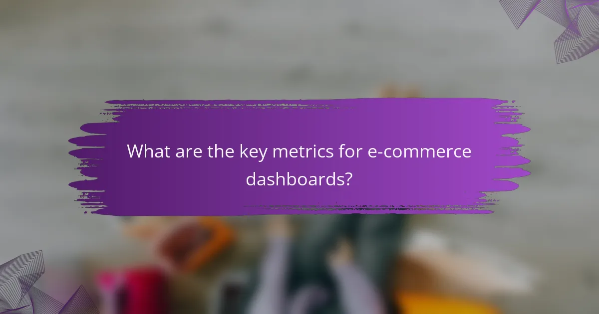 What are the key metrics for e-commerce dashboards?