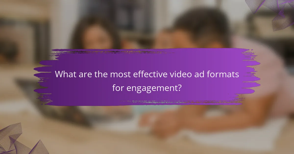 What are the most effective video ad formats for engagement?