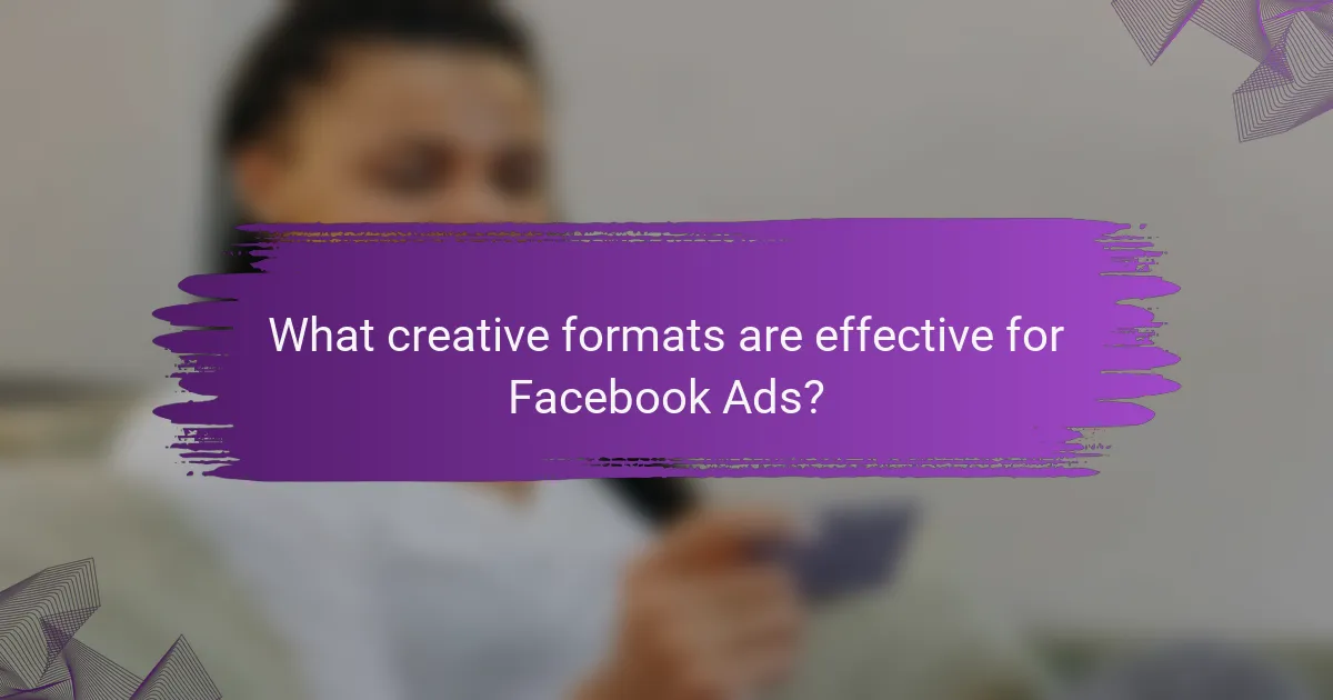What creative formats are effective for Facebook Ads?
