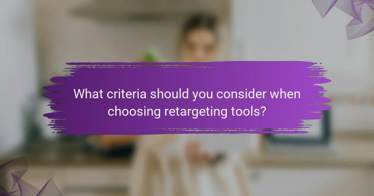 What criteria should you consider when choosing retargeting tools?