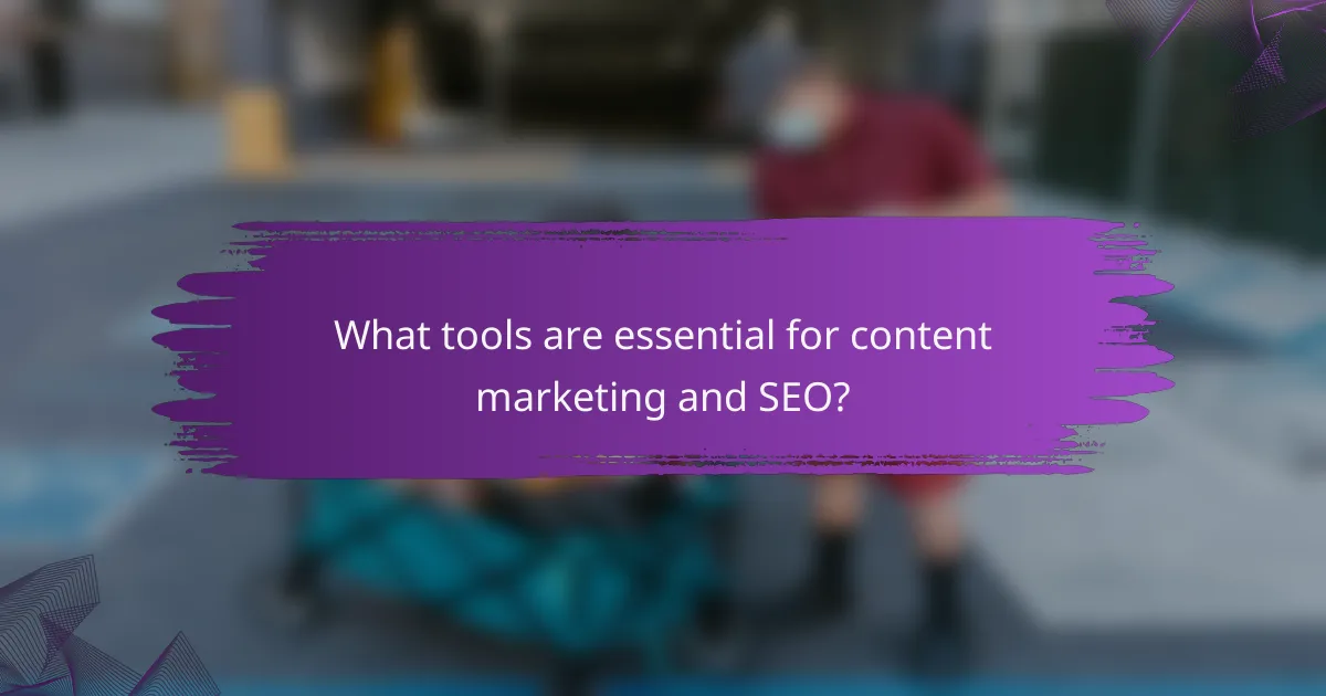 What tools are essential for content marketing and SEO?