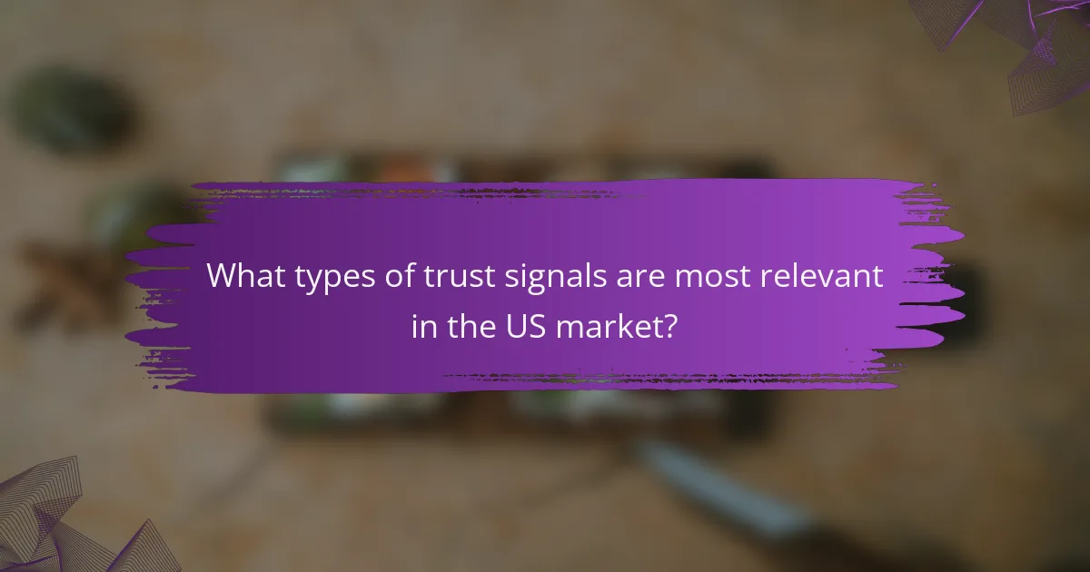 What types of trust signals are most relevant in the US market?