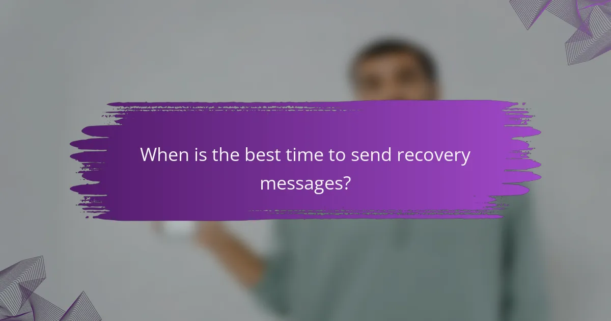 When is the best time to send recovery messages?