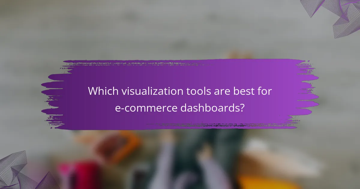 Which visualization tools are best for e-commerce dashboards?
